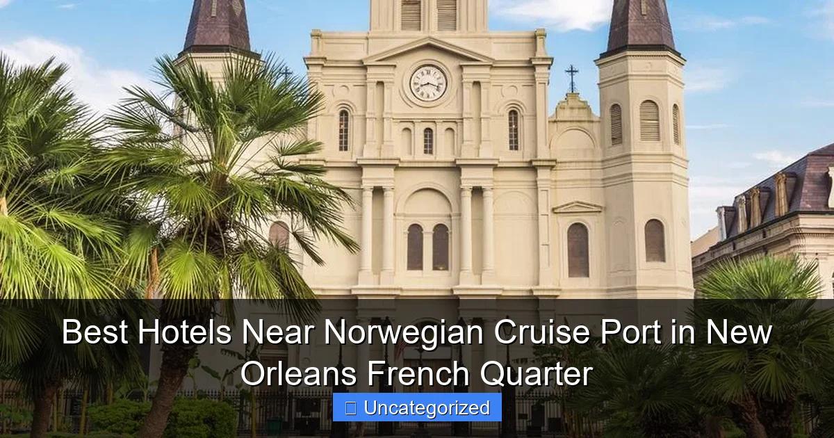 Best Hotels Near Norwegian Cruise Port in New Orleans French Quarter