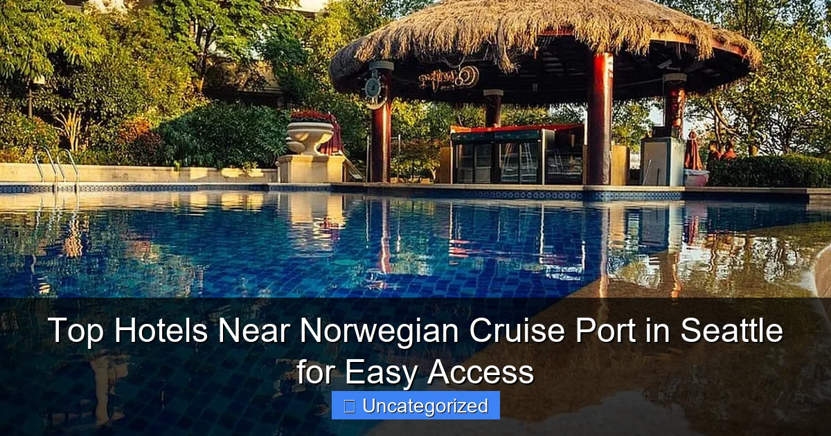 Top Hotels Near Norwegian Cruise Port in Seattle for Easy Access