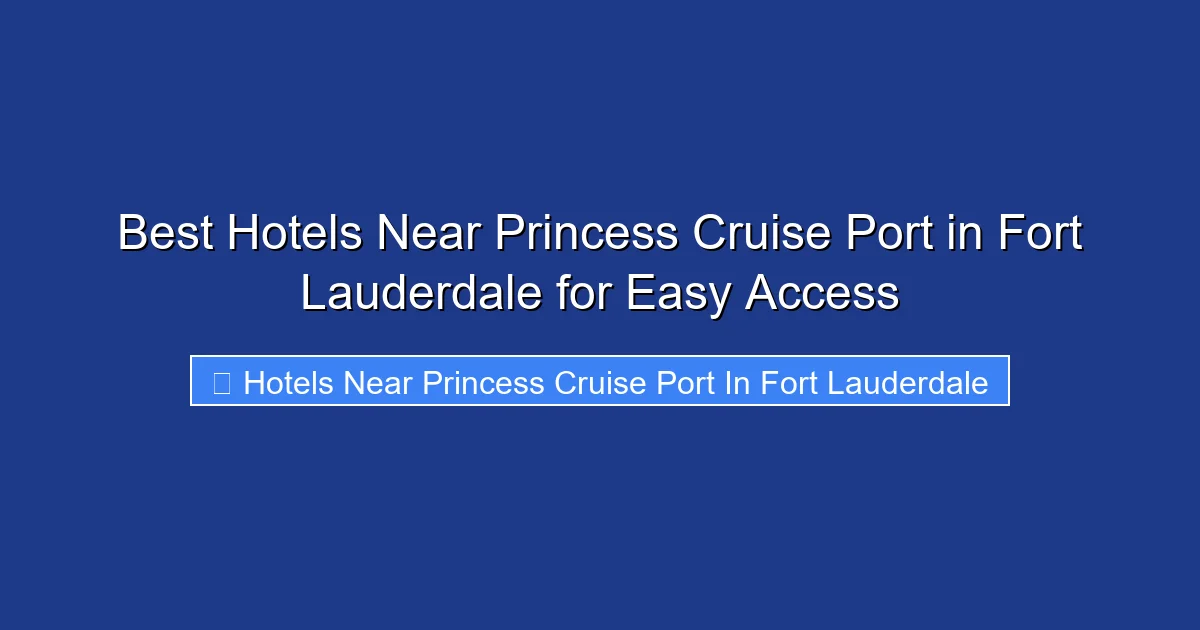 Best Hotels Near Princess Cruise Port in Fort Lauderdale for Easy Access