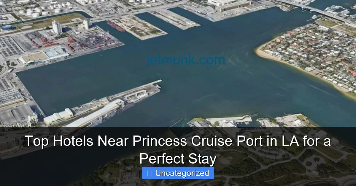 Top Hotels Near Princess Cruise Port in LA for a Perfect Stay