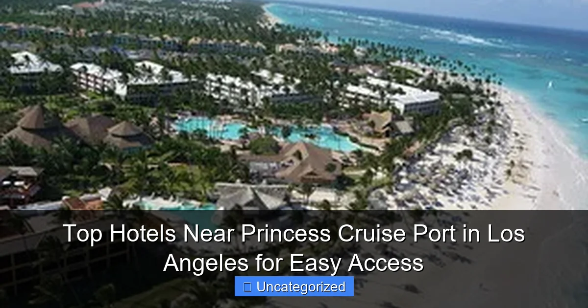 Top Hotels Near Princess Cruise Port in Los Angeles for Easy Access
