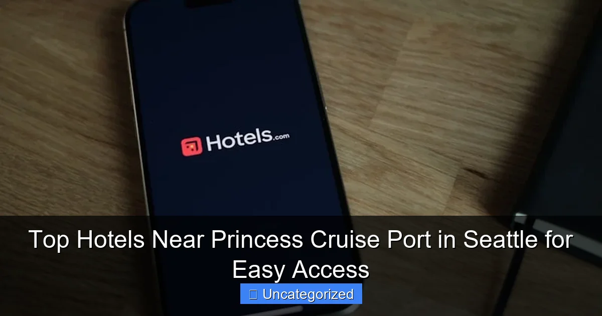 Top Hotels Near Princess Cruise Port in Seattle for Easy Access