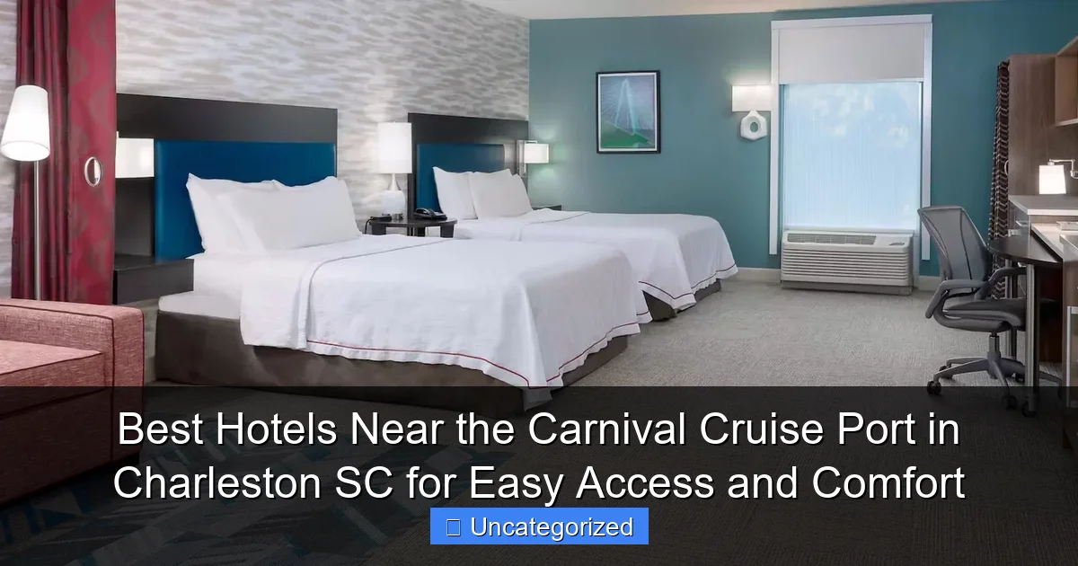 Best Hotels Near the Carnival Cruise Port in Charleston SC for Easy Access and Comfort
