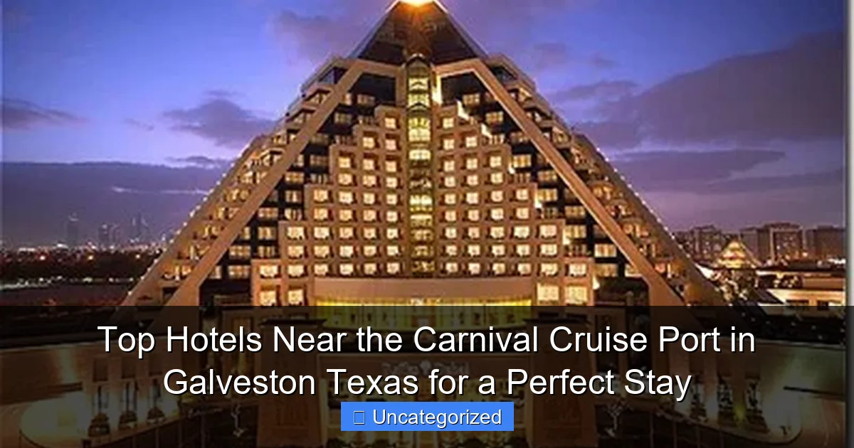 Top Hotels Near the Carnival Cruise Port in Galveston Texas for a Perfect Stay