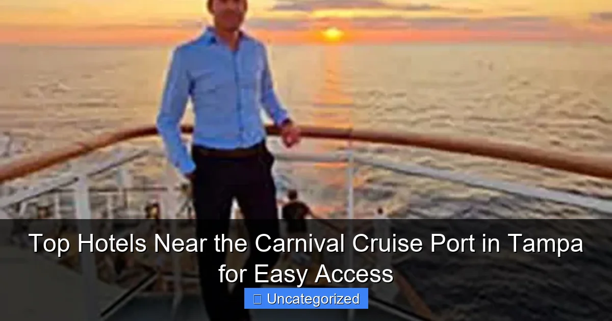 Top Hotels Near the Carnival Cruise Port in Tampa for Easy Access