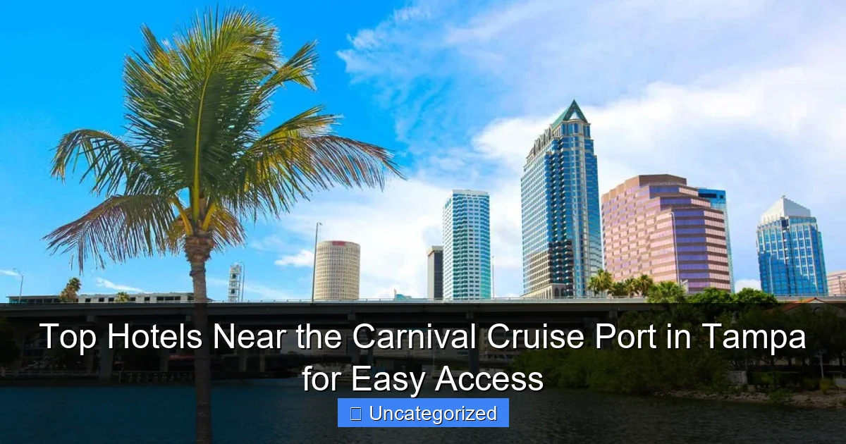 Top Hotels Near the Carnival Cruise Port in Tampa for Easy Access