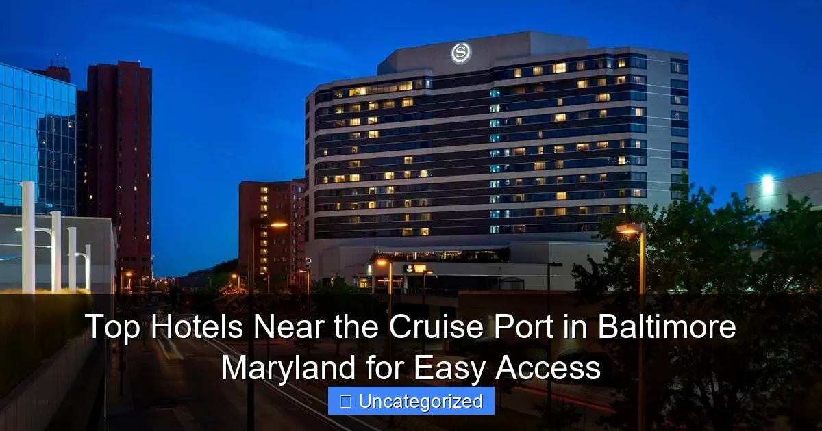 Top Hotels Near the Cruise Port in Baltimore Maryland for Easy Access