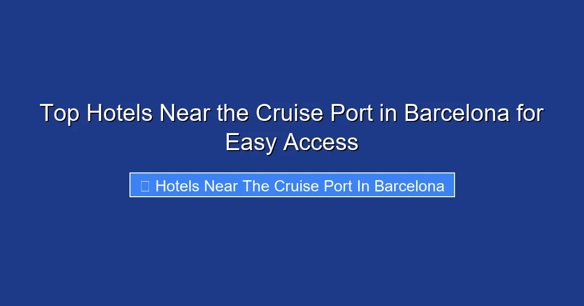 Top Hotels Near the Cruise Port in Barcelona for Easy Access