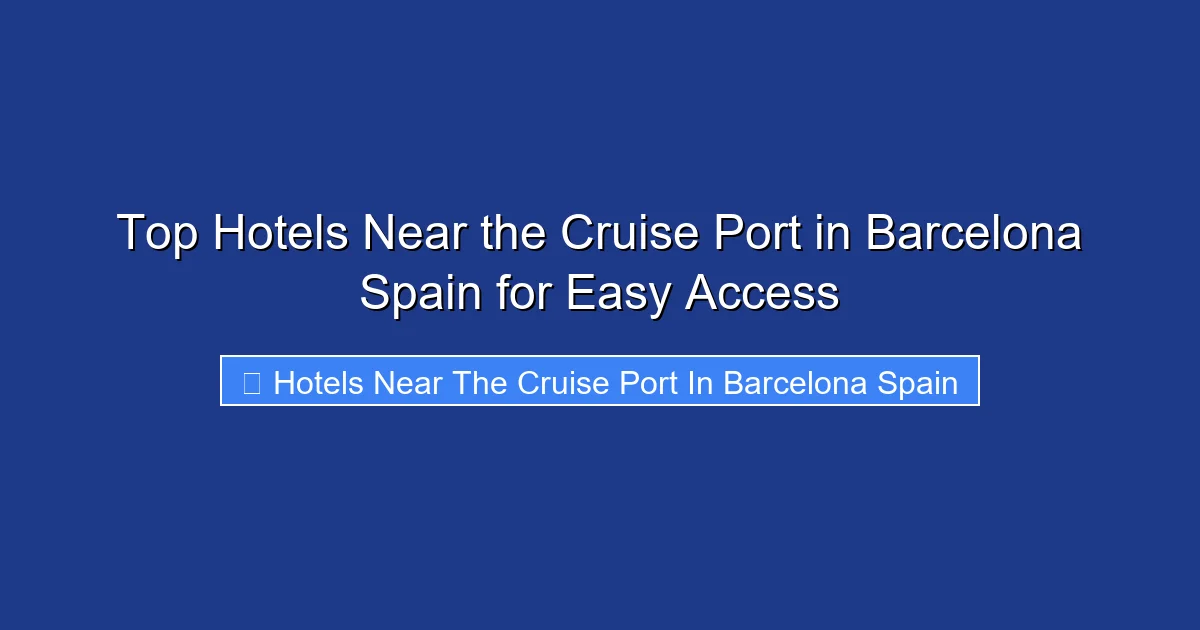Top Hotels Near the Cruise Port in Barcelona Spain for Easy Access