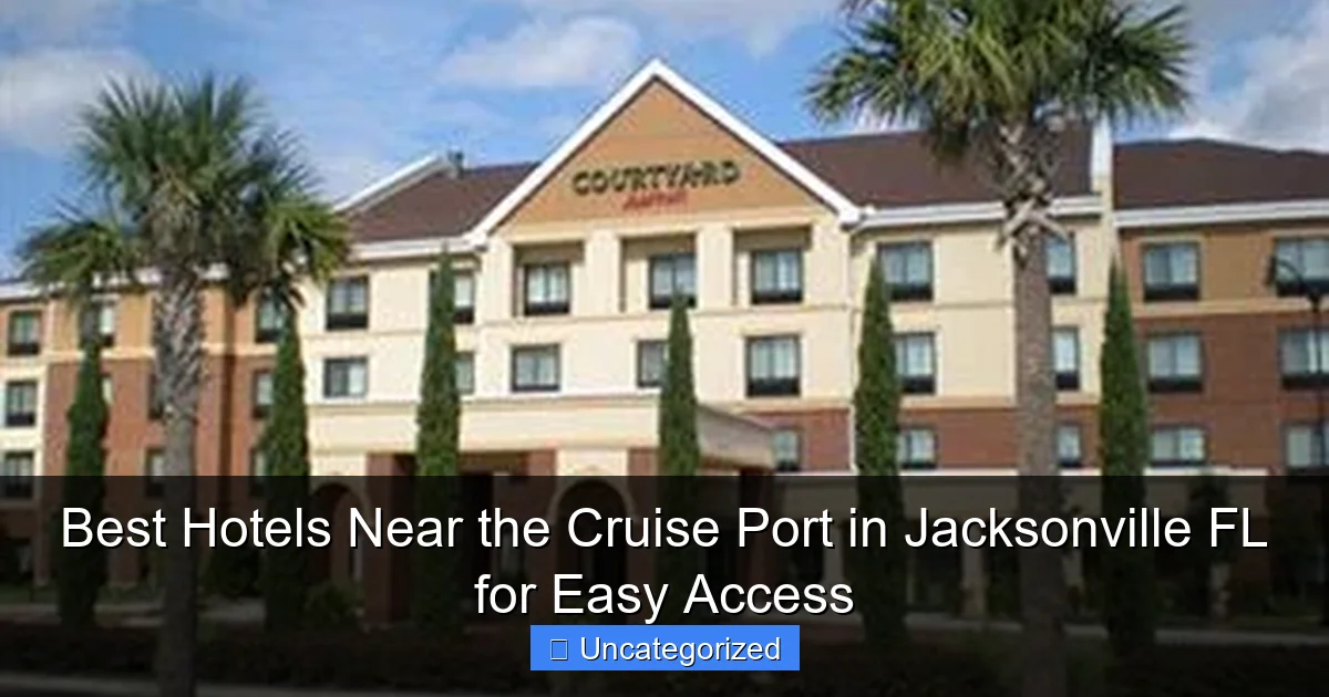 Best Hotels Near the Cruise Port in Jacksonville FL for Easy Access