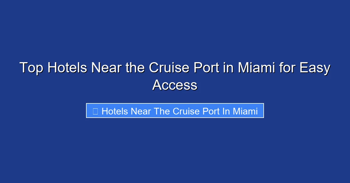 Top Hotels Near the Cruise Port in Miami for Easy Access
