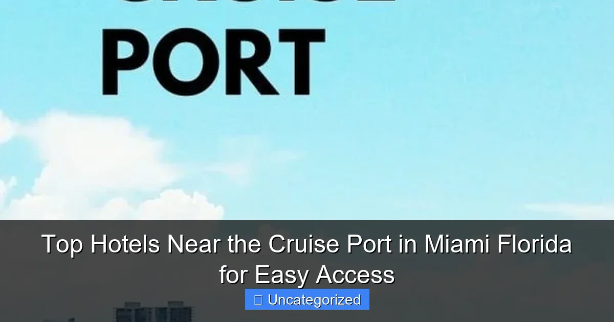 Top Hotels Near the Cruise Port in Miami Florida for Easy Access