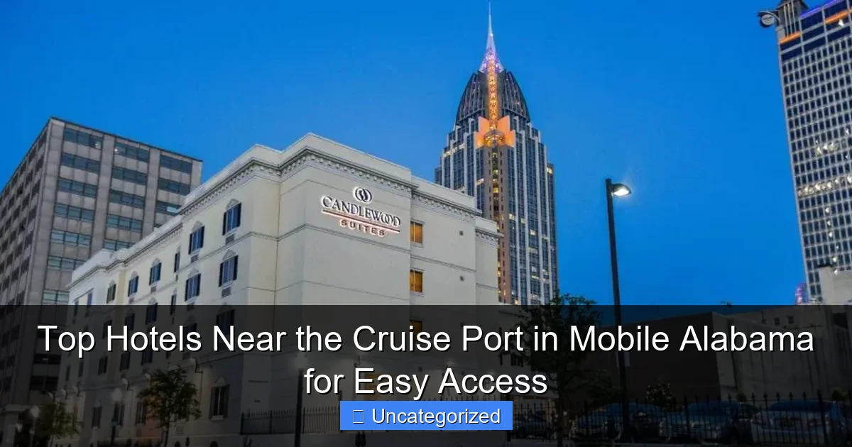 Top Hotels Near the Cruise Port in Mobile Alabama for Easy Access
