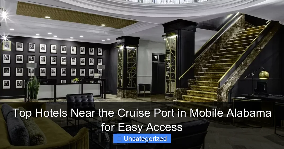 Top Hotels Near the Cruise Port in Mobile Alabama for Easy Access