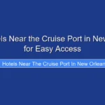 Best Hotels Near the Cruise Port in New Orleans for Easy Access