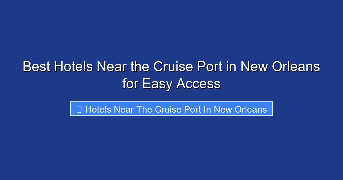 Best Hotels Near the Cruise Port in New Orleans for Easy Access