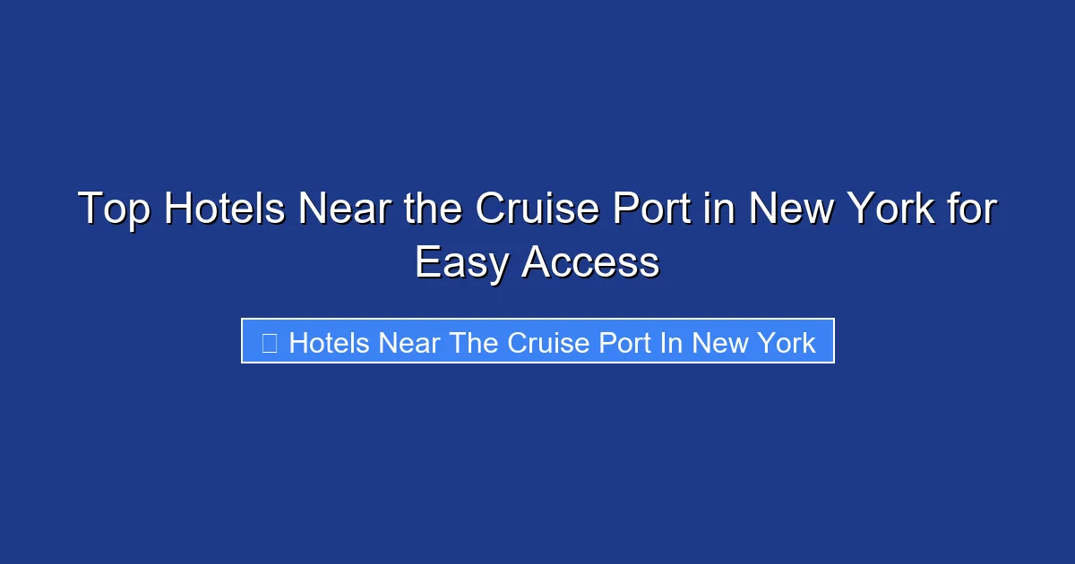 Top Hotels Near the Cruise Port in New York for Easy Access