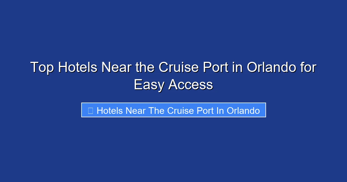 Top Hotels Near the Cruise Port in Orlando for Easy Access