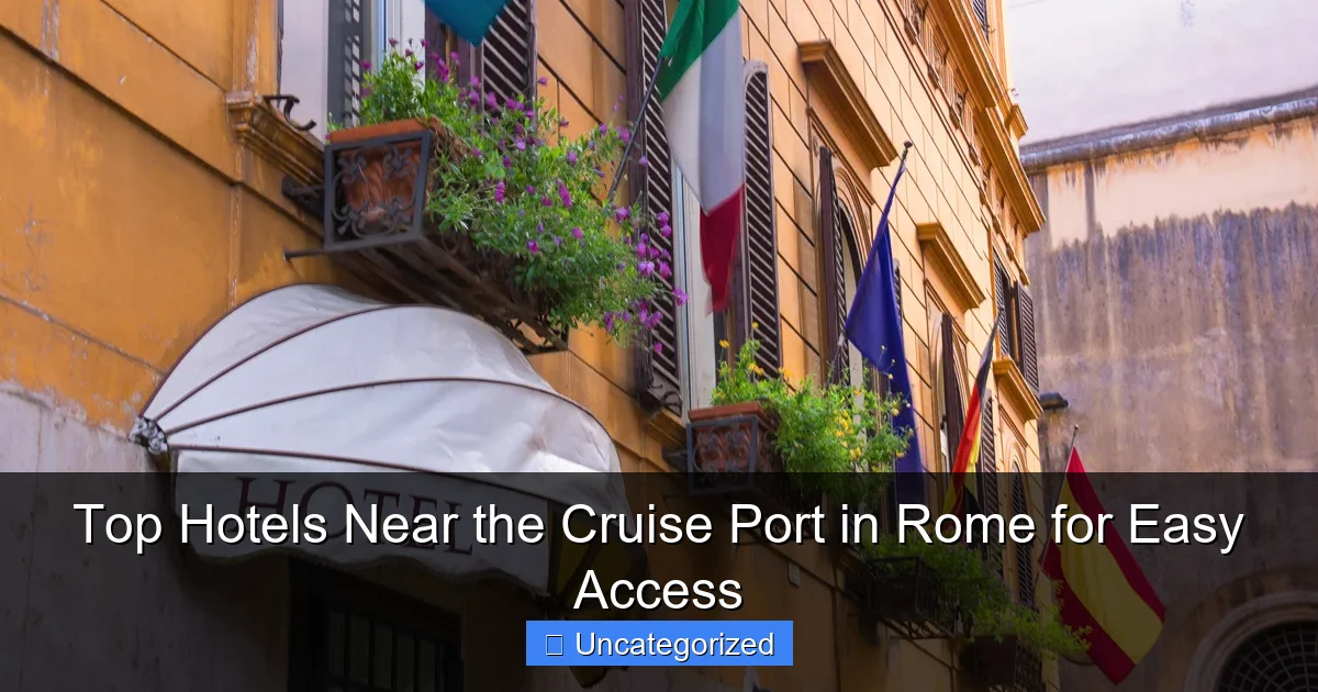 Top Hotels Near the Cruise Port in Rome for Easy Access