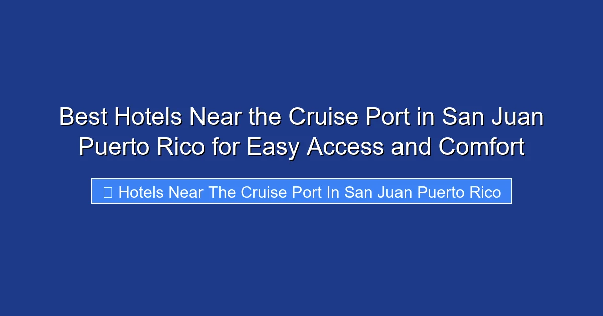 Best Hotels Near the Cruise Port in San Juan Puerto Rico for Easy Access and Comfort