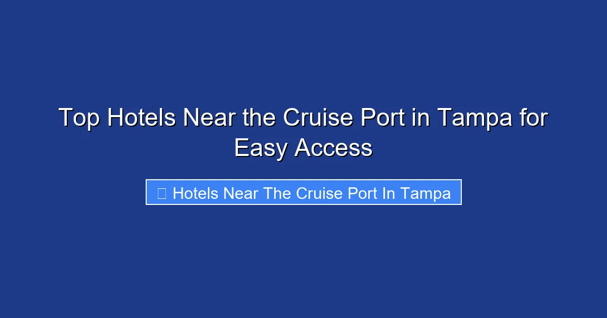 Top Hotels Near the Cruise Port in Tampa for Easy Access