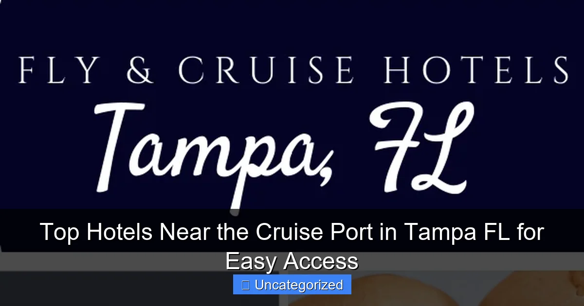 Top Hotels Near the Cruise Port in Tampa FL for Easy Access