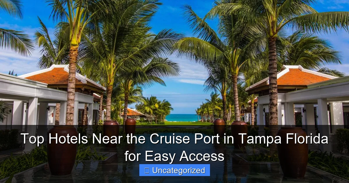 Top Hotels Near the Cruise Port in Tampa Florida for Easy Access