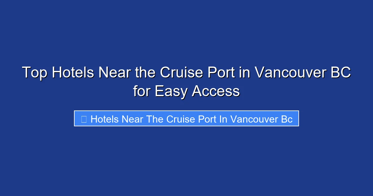 Top Hotels Near the Cruise Port in Vancouver BC for Easy Access