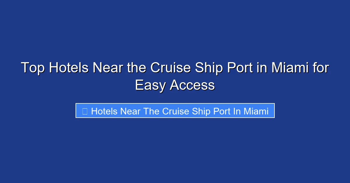Top Hotels Near the Cruise Ship Port in Miami for Easy Access