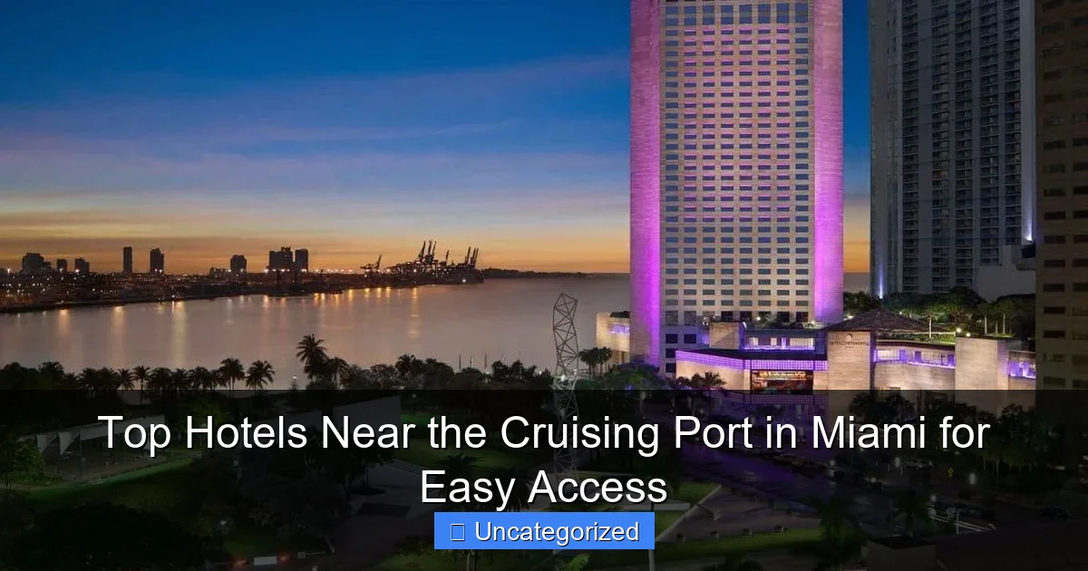 Top Hotels Near the Cruising Port in Miami for Easy Access