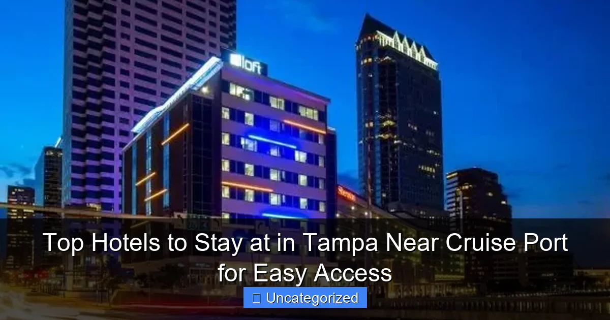 Top Hotels to Stay at in Tampa Near Cruise Port for Easy Access