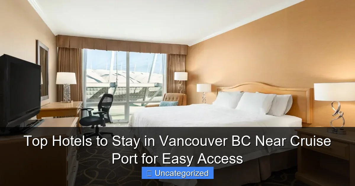 Top Hotels to Stay in Vancouver BC Near Cruise Port for Easy Access