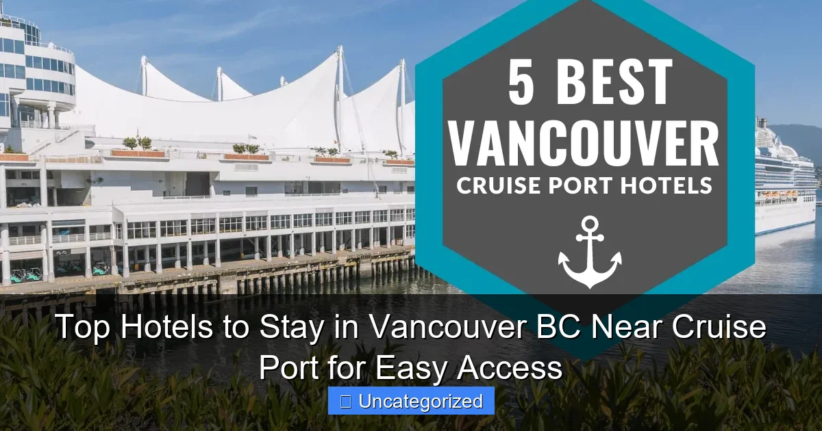 Top Hotels to Stay in Vancouver BC Near Cruise Port for Easy Access