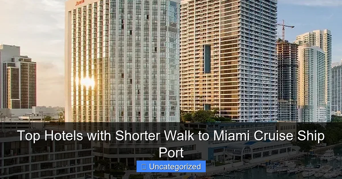 Top Hotels with Shorter Walk to Miami Cruise Ship Port