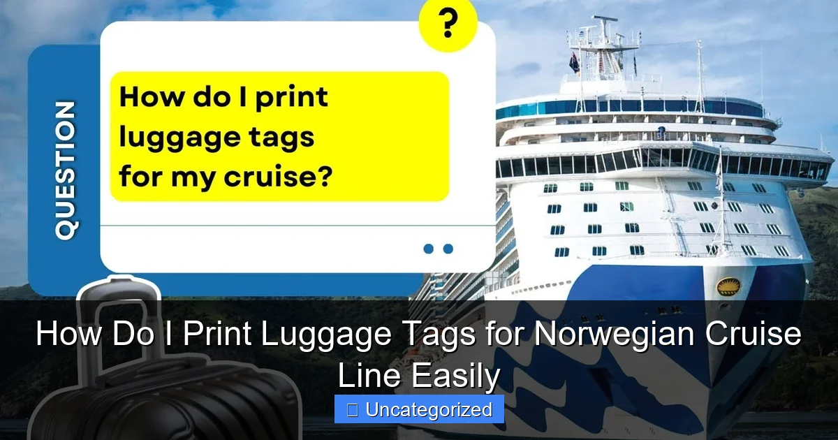 How Do I Print Luggage Tags for Norwegian Cruise Line Easily