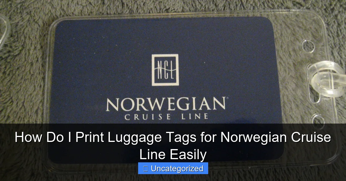 How Do I Print Luggage Tags for Norwegian Cruise Line Easily