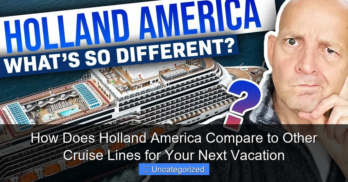 How Does Holland America Compare to Other Cruise Lines for Your Next Vacation
