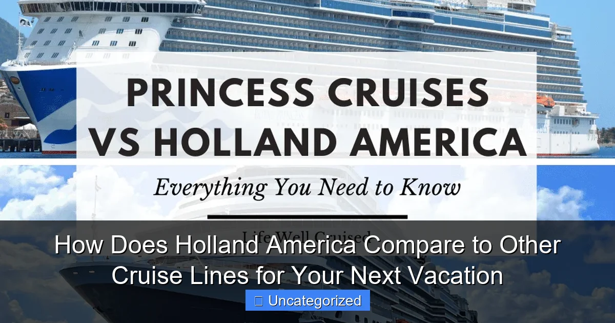 How Does Holland America Compare to Other Cruise Lines for Your Next Vacation