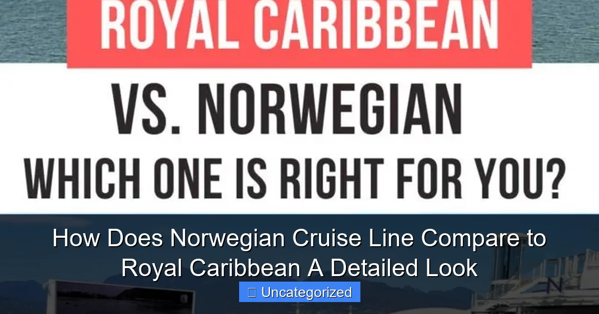 How Does Norwegian Cruise Line Compare to Royal Caribbean A Detailed Look