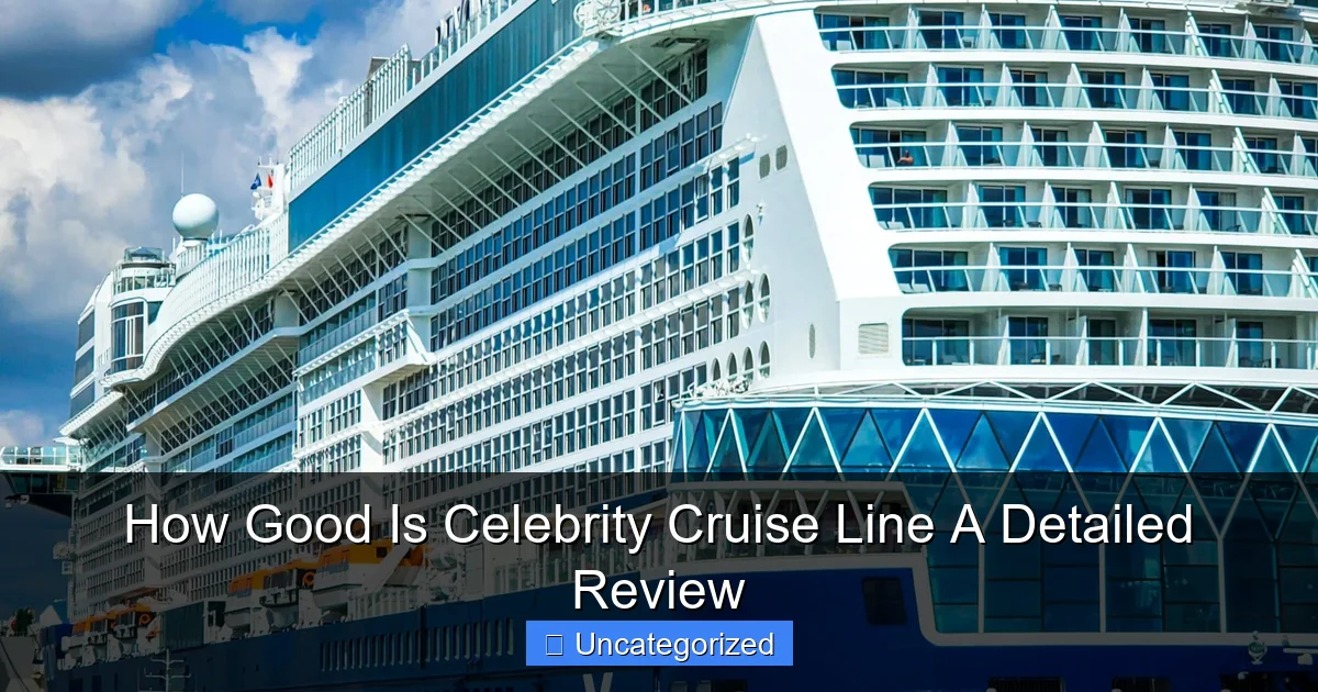 How Good Is Celebrity Cruise Line A Detailed Review