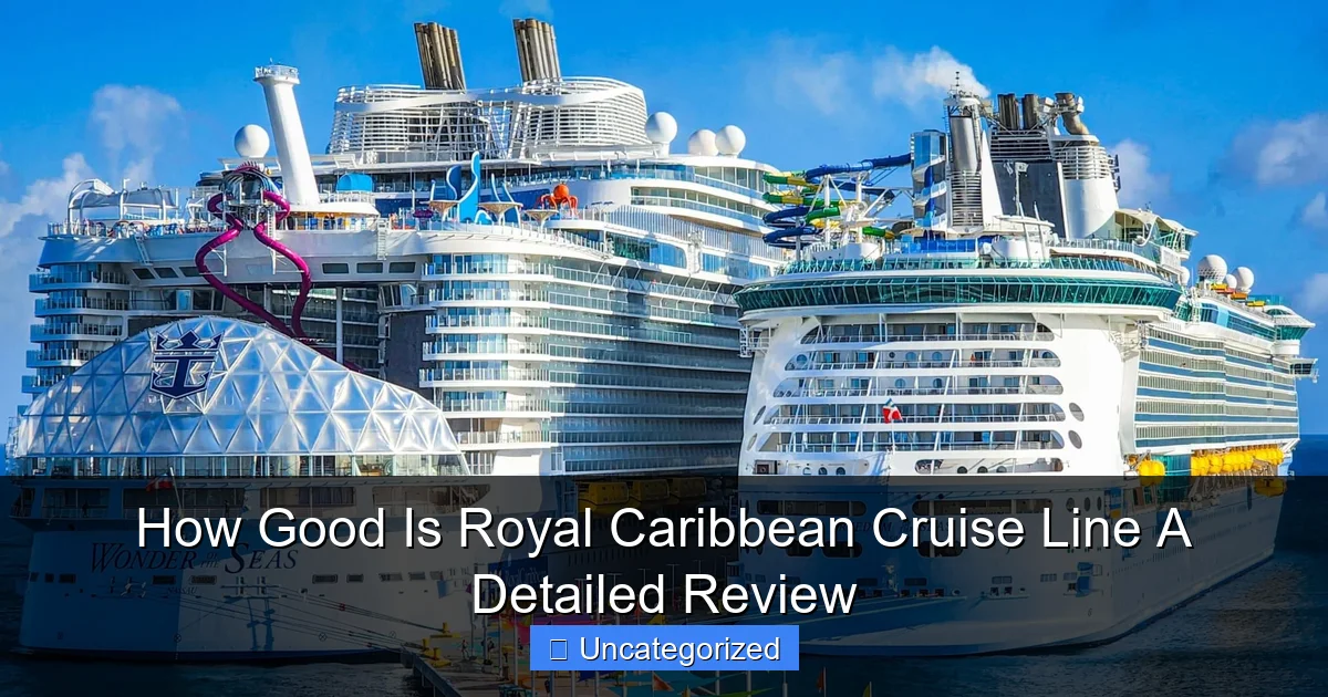 How Good Is Royal Caribbean Cruise Line A Detailed Review