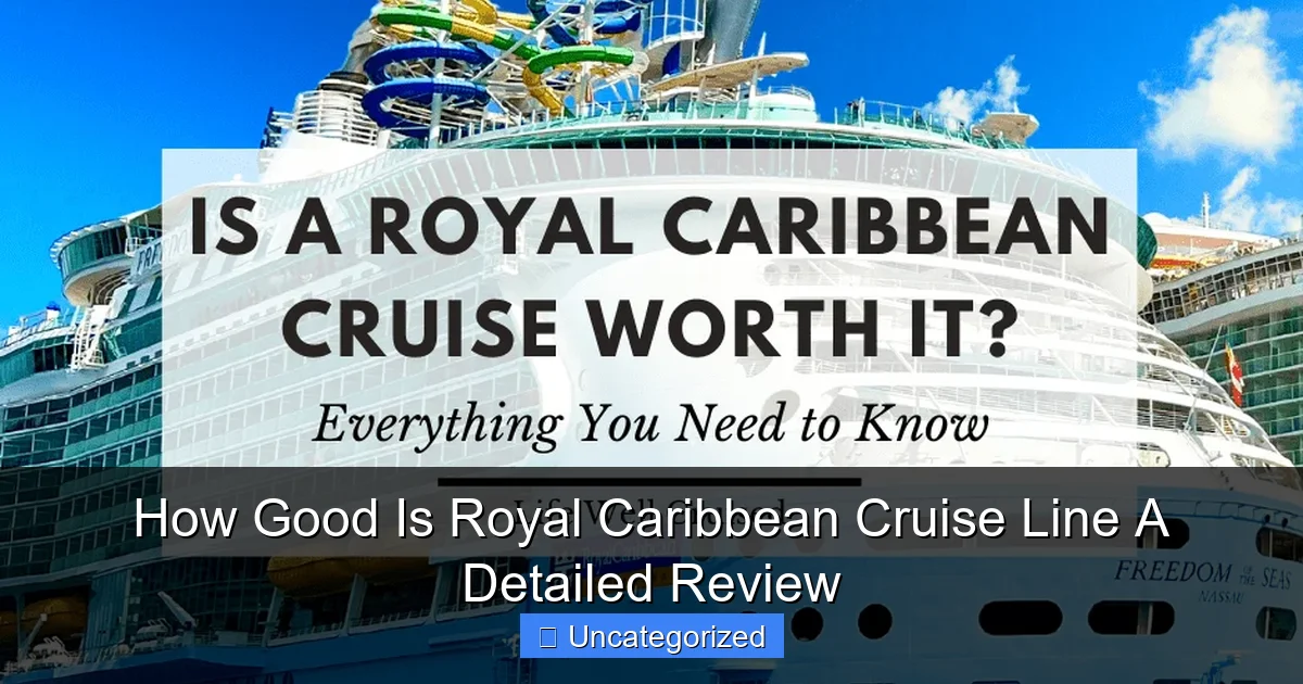 How Good Is Royal Caribbean Cruise Line A Detailed Review
