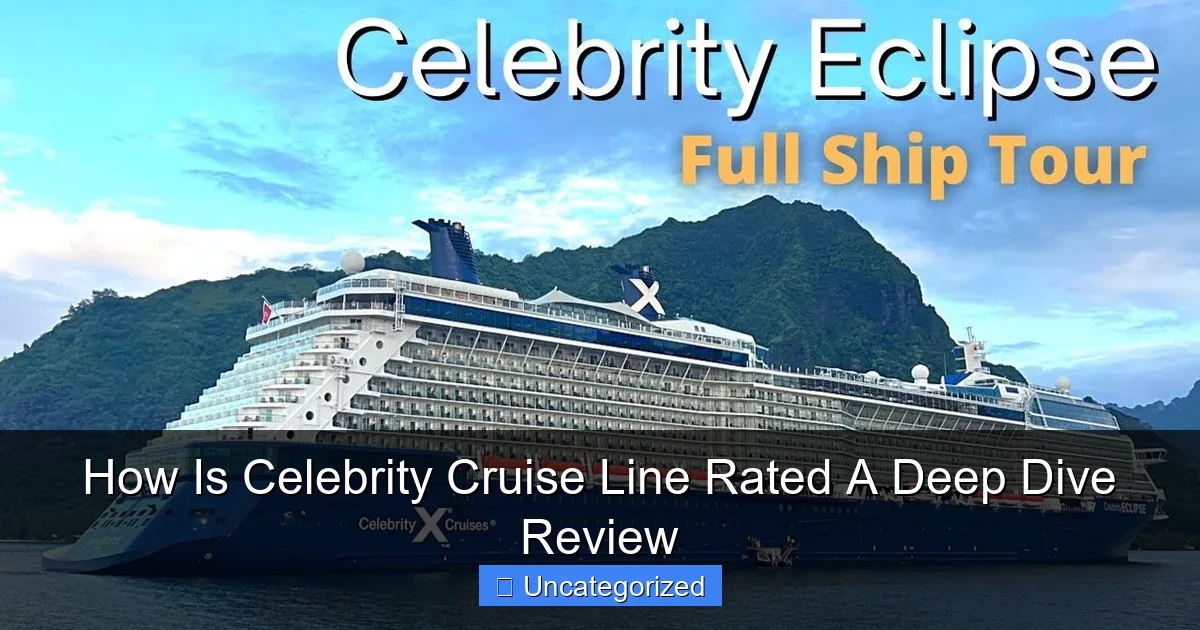 How Is Celebrity Cruise Line Rated A Deep Dive Review