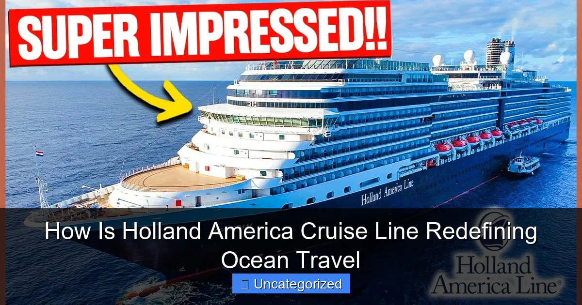 How Is Holland America Cruise Line Redefining Ocean Travel