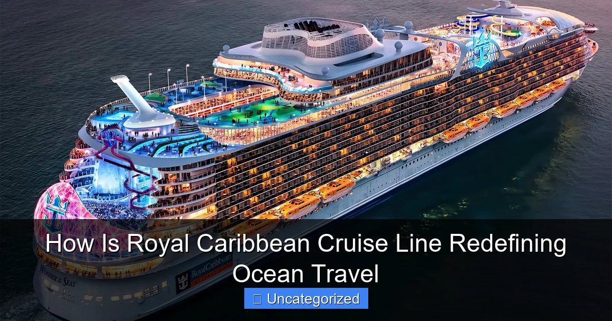 How Is Royal Caribbean Cruise Line Redefining Ocean Travel
