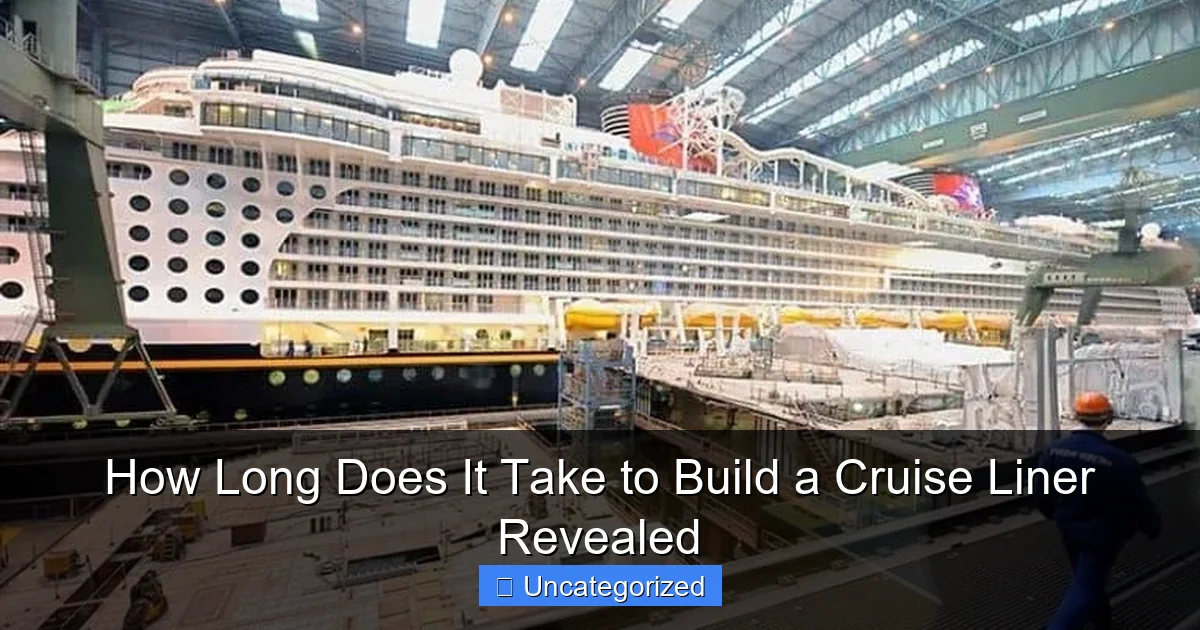 How Long Does It Take to Build a Cruise Liner Revealed