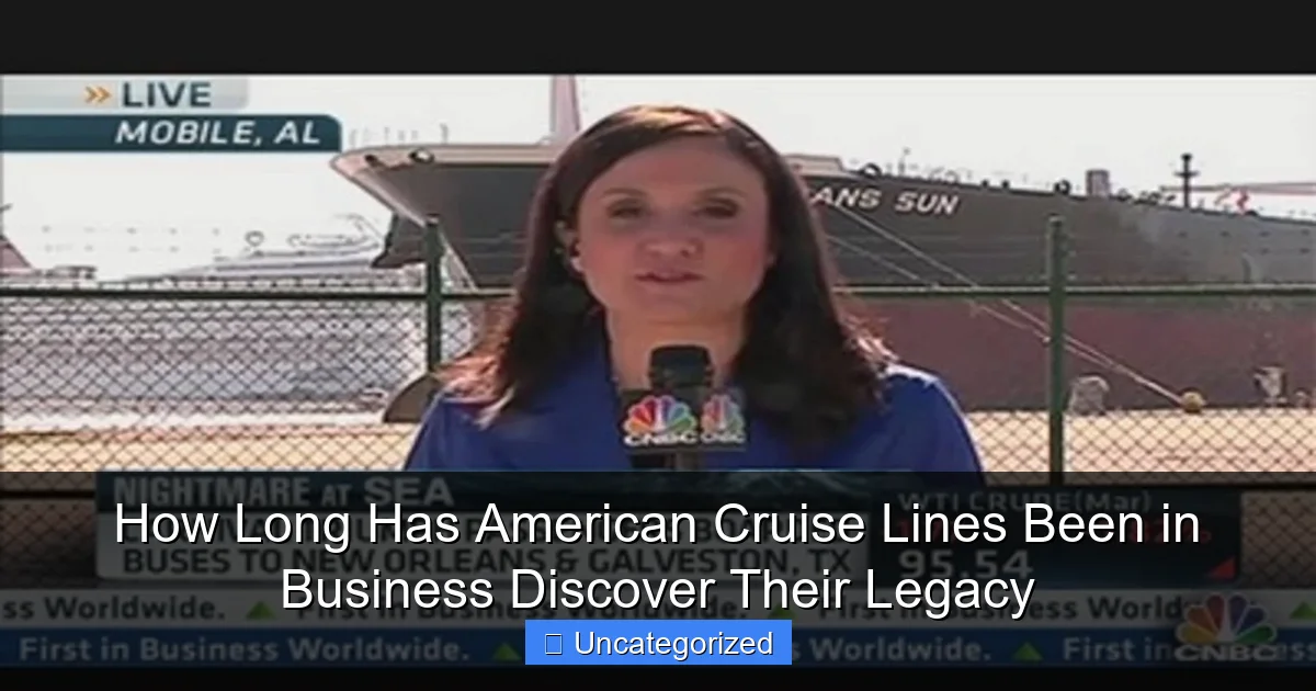 How Long Has American Cruise Lines Been in Business Discover Their Legacy