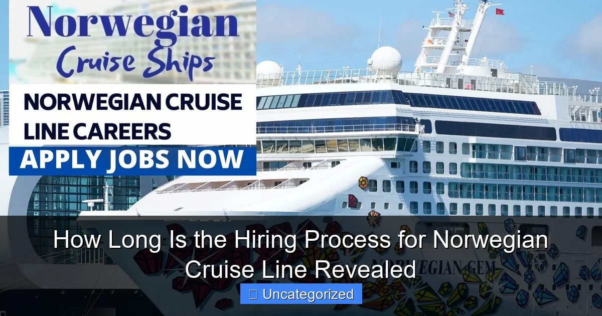 How Long Is the Hiring Process for Norwegian Cruise Line Revealed