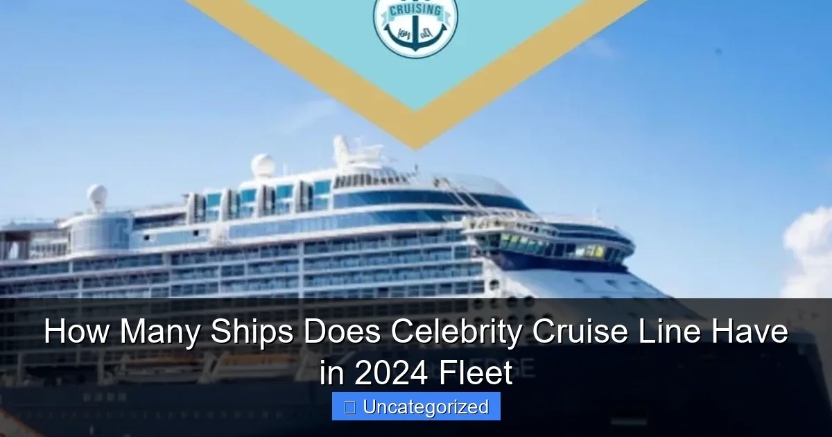 How Many Ships Does Celebrity Cruise Line Have in 2024 Fleet