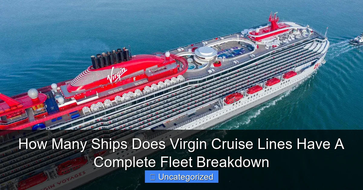 How Many Ships Does Virgin Cruise Lines Have A Complete Fleet Breakdown